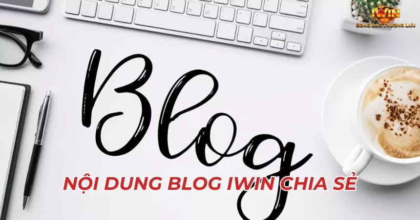 Nội dung được chia sẻ tại Blog iWin